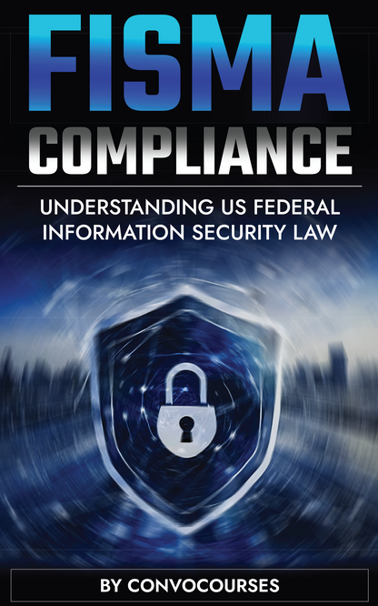 FISMA Compliance - Understanding US FEDERAL INFORMATION SECURITY LAW (PAPERBACK)